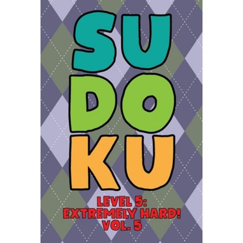 Sudoku Level 5: Extremely Hard! Vol. 5: Play 9x9 Grid Sudoku Extremely Hard Level 5 Volume 1-40 Play... Paperback, Independently Published, English, 9798575010302