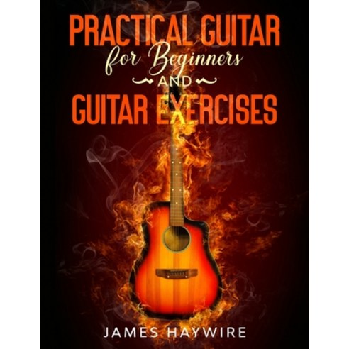 Practical Guitar For Beginners And Guitar Exercises: How To Teach Yourself To Play Your First Songs ... Paperback, Donna Lloyd