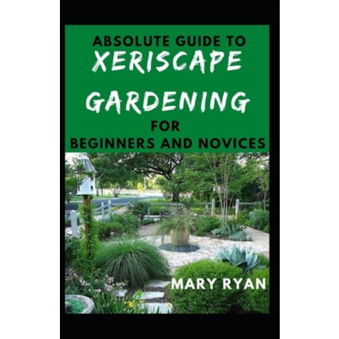 (영문도서) Absolute Guide To Xeriscape Gardening For Beginners And Novices Paperback, Independently Published, English, 9798530550041