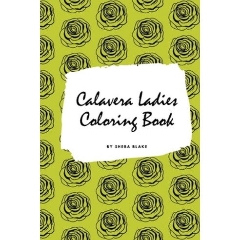 Calavera Ladies Adult Coloring Book (Small Softcover Coloring Book for Adults) Paperback, Blurb