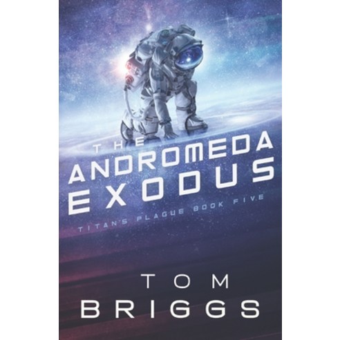 The Andromeda Exodus: Titan''s Plague Book Five Paperback, Independently Published, English, 9798697692943