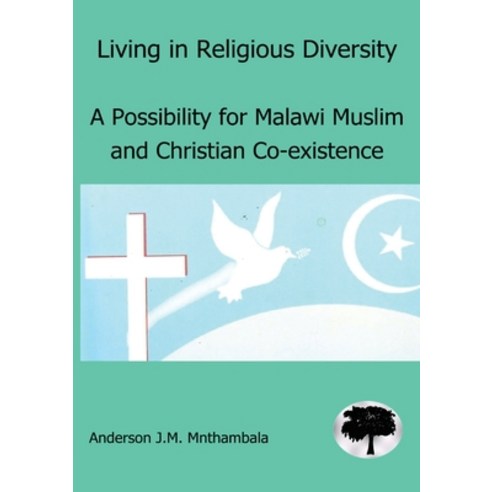 Living in Religious Diversity: A Possibility for Malawi Muslim and Christian co-existence Paperback, Kachere Series, English, 9789996025358