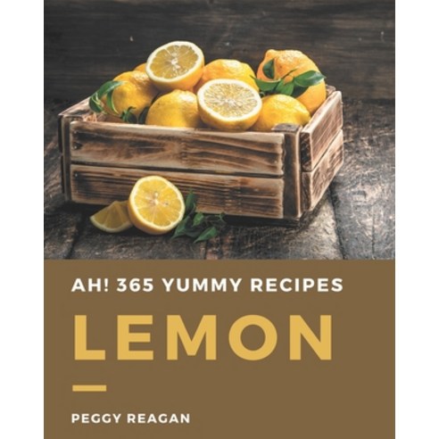 Ah! 365 Yummy Lemon Recipes: From The Yummy Lemon Cookbook To The Table Paperback, Independently Published