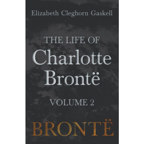 (영문도서) The Life of Charlotte Brontë - Volume 2 Paperback, Read Books, English, 9781528704021