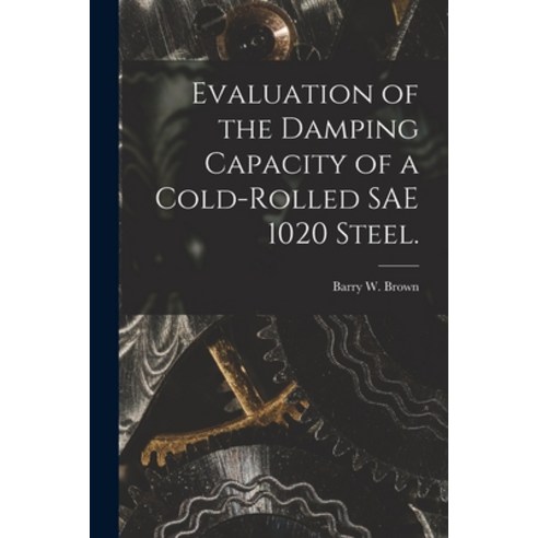 (영문도서) Evaluation of the Damping Capacity of a Cold-rolled SAE 1020 Steel. Paperback, Hassell Street Press, English, 9781015259256