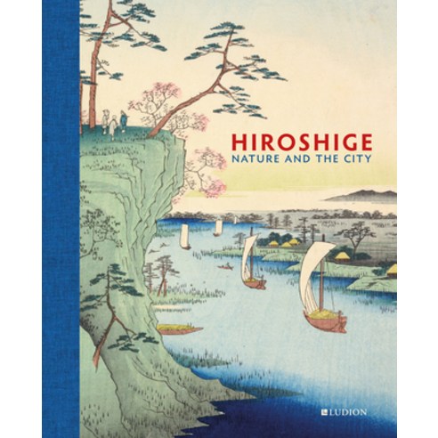(영문도서) Hiroshige: Nature and the City Hardcover, Ludion Publishers, English, 9789493039988