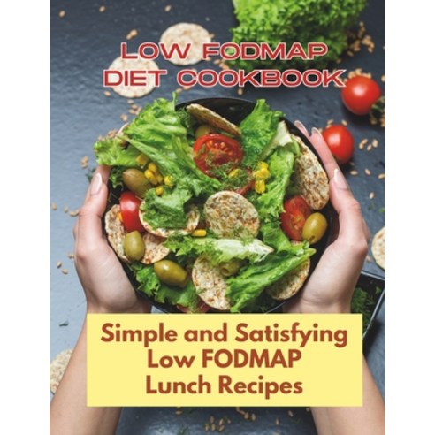 (영문도서) Low Fodmap Diet Cookbook: Simple and Satisfying Low FODMAP Lunch Recipes: 30 Day Comprehensiv... Paperback, Independently Published, English, 9798883572240