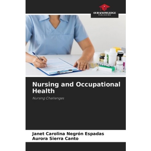 (영문도서) Nursing and Occupational Health Paperback, Our Knowledge Publishing, English, 9786205828120