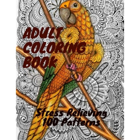 Adult Coloring Book: Stress Relieving 100 Patterns Paperback, Independently Published, English, 9798671106367
