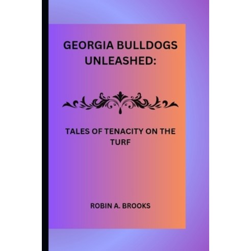 (영문도서) Georgia bulldogs unleashed: Tales of Tenacity on the Turf Paperback, Independently Published, English, 9798871013847