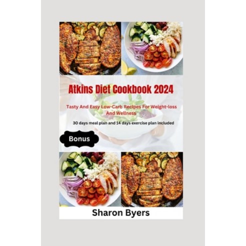 (영문도서) Atkins Diet Cookbook 2024: 100 Tasty And Easy Low-Carb Recipes for Wellness And Weight-loss; ... Paperback, Independently Published, English, 9798876347312