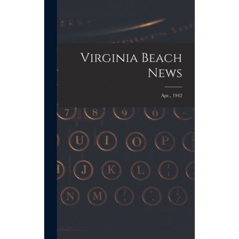 (영문도서) Virginia Beach News; Apr. 1942 Hardcover, Hassell Street Press, English, 9781014372130
