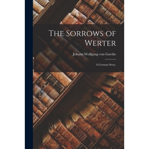 (영문도서) The Sorrows of Werter: A German Story. Paperback, Legare Street Press, English, 9781018494562