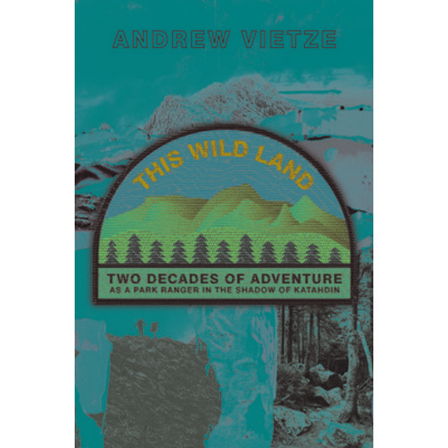 (영문도서) This Wild Land: Two Decades of Adventure as a Park Ranger in the Shadow of Katahdin Paperback, Appalachian Mountain Club, English, 9781628421323