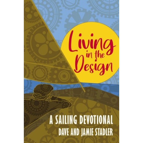 Living in the Design: A Sailing Devotional Paperback, ELM Hill