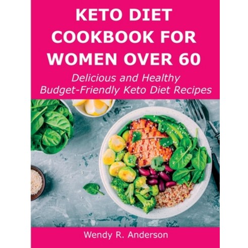 (영문도서) Keto Diet Cookbook For Women Over 60: Delicious and Healthy Budget-Friendly Keto Diet Recipes Paperback, Wendy R. Anderson, English, 9788659922379