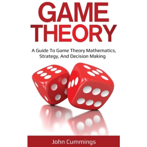 Game Theory:A Beginner''s Guide to Game Theory Mathematics Strategy & Decision-Making, Ingram Publishing, English, 9781761036392