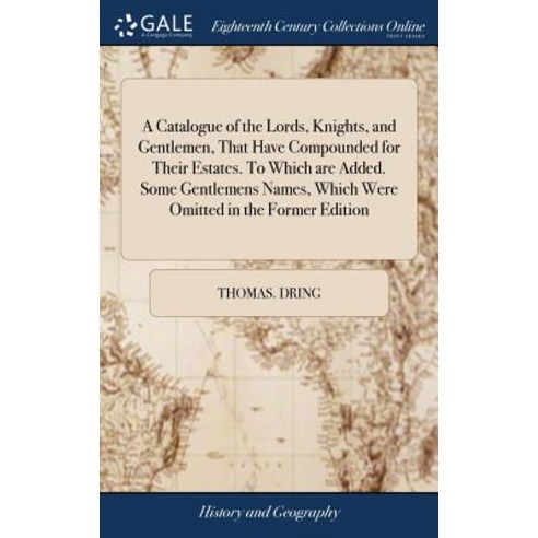 (영문도서) A Catalogue of the Lords Knights and Gentlemen That Have Compounded for Their Estates. To ... Hardcover, Gale Ecco, Print Editions, English, 9781379283560