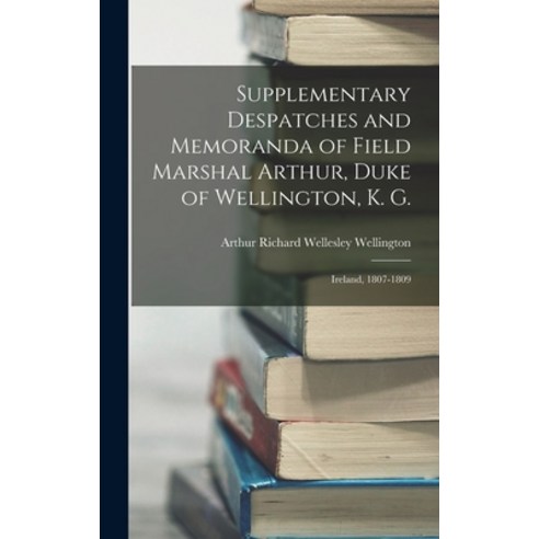 (영문도서) Supplementary Despatches and Memoranda of Field Marshal Arthur Duke of Wellington K. G.: Ir... Hardcover, Legare Street Press, English, 9781019109601
