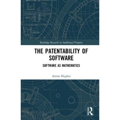 The Patentability of Software: Software as Mathematics Hardcover, Routledge