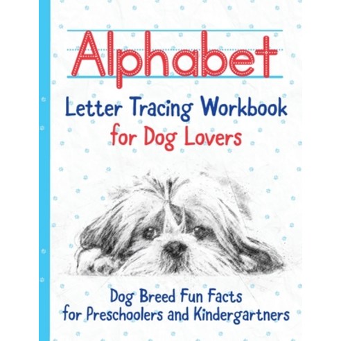 Alphabet Letter Tracing Workbook for Dog Lovers: Dog Breed Fun Facts for Preschoolers and Kindergart... Paperback, Independently Published
