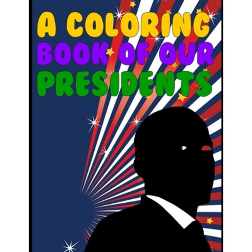 A Coloring Book Of Our Presidents: American Presidents Color Learning ...