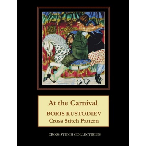 (영문도서) At the Carnival: Boris Kustodiev Cross Stitch Pattern Paperback, Createspace Independent Pub..., English, 9781727805628