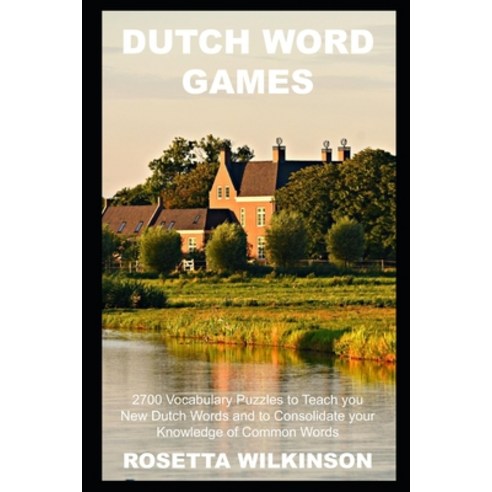 (영문도서) Dutch Word Games: 2700 Vocabulary Puzzles to Teach you New Dutch Words and to Consolidate you... Paperback, Independently Published, English, 9798502190930