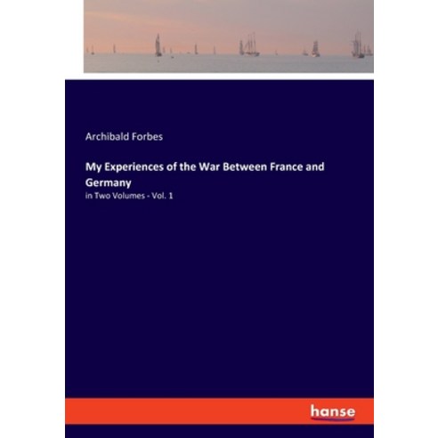 (영문도서) My Experiences of the War Between France and Germany: in Two Volumes - Vol. 1 Paperback, Hansebooks, English, 9783348059862