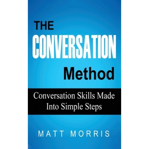 (영문도서) The Conversation Method: Conversation Skills Made Into Simple ...