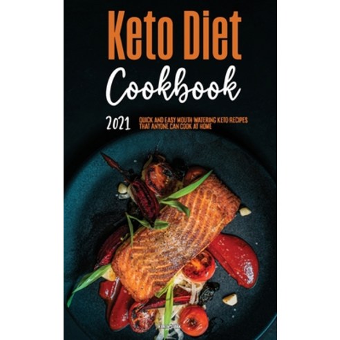 (영문도서) Keto Diet Cookbook 2021: Quick & Easy Mouth-watering Keto Recipes That Anyone Can Cook at Home Hardcover, Karen Stark