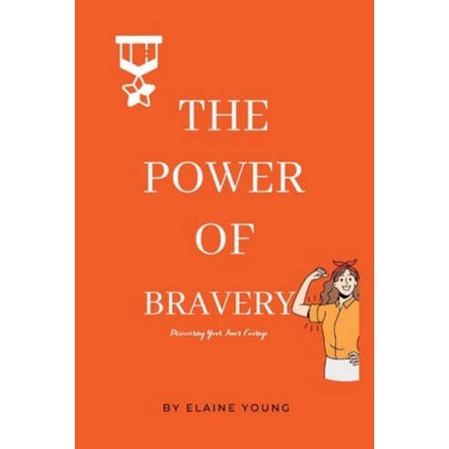 (영문도서) The Power Of Bravery: Discovering Your Inner Courage Paperback, Independently Published, English, 9798377789918