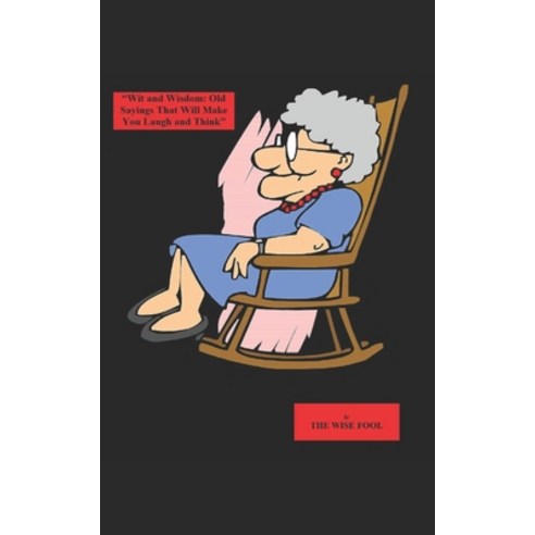 (영문도서) Wit and Wisdom: Old Sayings That Will Make You Laugh and Think Paperback, Independently Published, English, 9798390645901