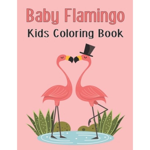 Baby Flamingo Kids Coloring Book: A children''s coloring book for 4-8 year old kids Unique and cute ... Paperback, Independently Published