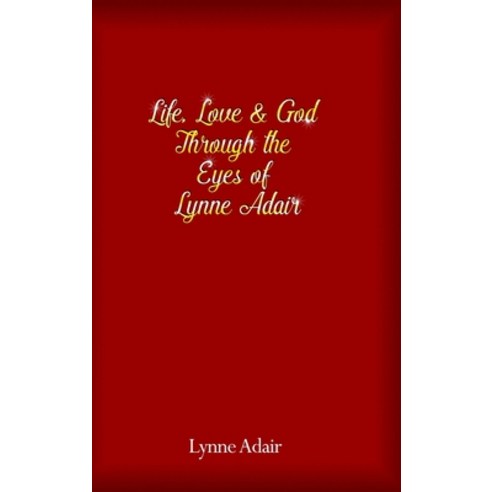 (영문도서) Life Love and God Through the Eyes of Lynne Adair Hardcover, Rosedog Books, English, 9781644268049