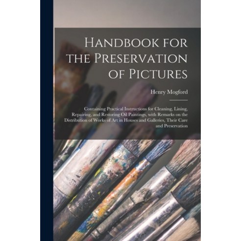 (영문도서) Handbook for the Preservation of Pictures: Containing Practical Instructions for Cleaning Li... Paperback, Legare Street Press, English, 9781015352056