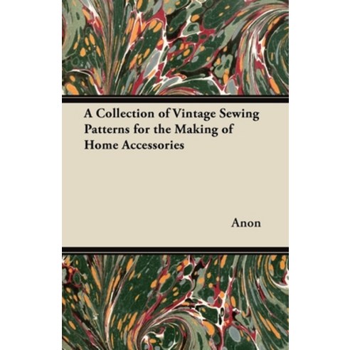(영문도서) A Collection of Vintage Sewing Patterns for the Making of Home Accessories Paperback, Foster Press, English, 9781447451907