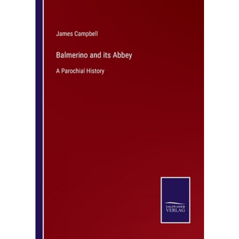 (영문도서) Balmerino and its Abbey: A Parochial History Paperback, Salzwasser-Verlag Gmbh, English, 9783752520743