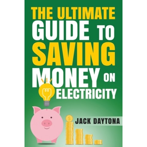 (영문도서) The Ultimate Guide to Saving Money on Electricity Paperback, Independently Published, English, 9781687305633