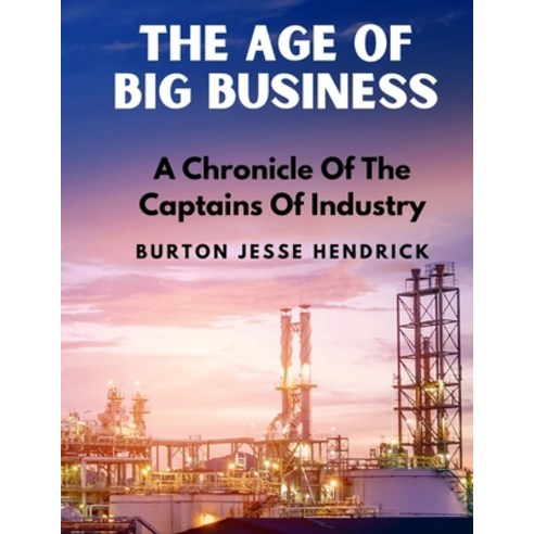 (영문도서) The Age Of Big Business: A Chronicle Of The Captains Of Industry Paperback, Book Imprint Trends, English, 9781805471592