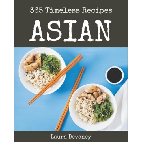365 Timeless Asian Recipes: Home Cooking Made Easy with Asian Cookbook! Paperback, Independently Published