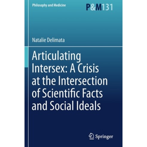 Articulating Intersex: A Crisis at the Intersection of Scientific Facts and Social Ideals Paperback, Springer, English, 9783030219000