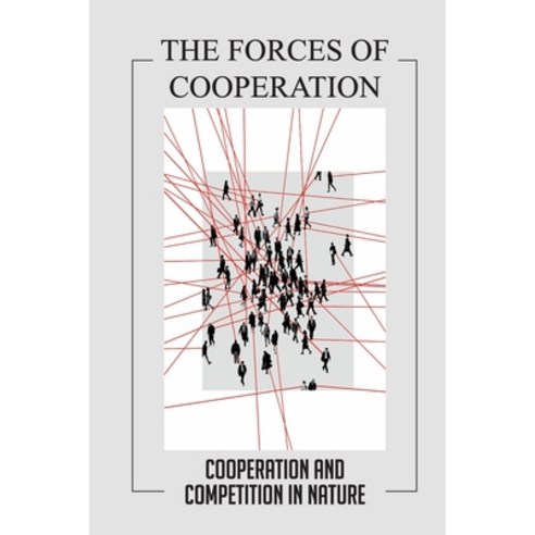 (영문도서) The Forces Of Cooperation: Cooperation And Competition In Nature: Aspect Of The Nature Of Uni... Paperback, Independently Published, English, 9798518485723