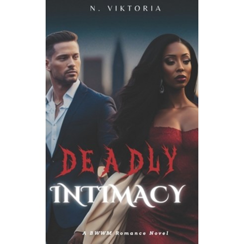 (영문도서) Deadly Intimacy: An Interracial BWWM Dark Mafia Italian Billionaire Playboy Secret Baby Romance Paperback, Independently Published, English, 9798375108926