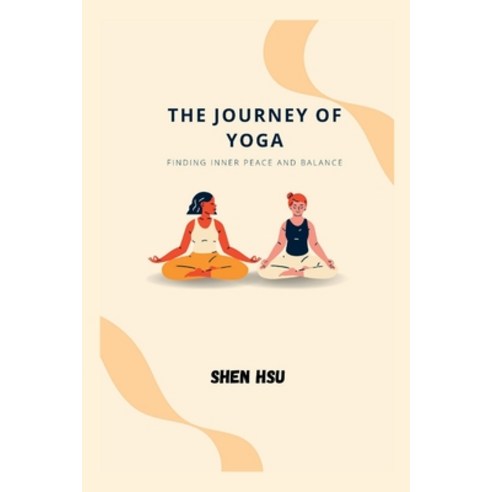 (영문도서) The Journey of Yoga: Finding Inner Peace and Balance Paperback, Independently Published, English, 9798376778692