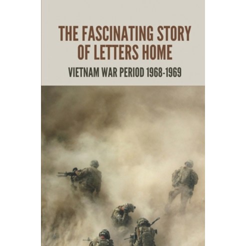 (영문도서) The Fascinating Story Of Letters Home: Vietnam War Period 1968-1969: Vietnam War Paperback, Independently Published, English, 9798514280681