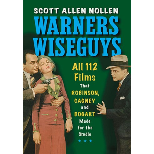 Warners Wiseguys: All 112 Films That Robinson Cagney and Bogart Made for the Studio Paperback, McFarland & Company