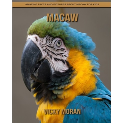 Macaw: Amazing Facts and Pictures about Macaw for Kids Paperback, Independently Published, English, 9798738830174