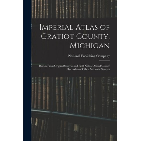 (영문도서) Imperial Atlas of Gratiot County Michigan: Drawn From Original Surveys and Field Notes Offi... Paperback, Legare Street Press, English, 9781015180864