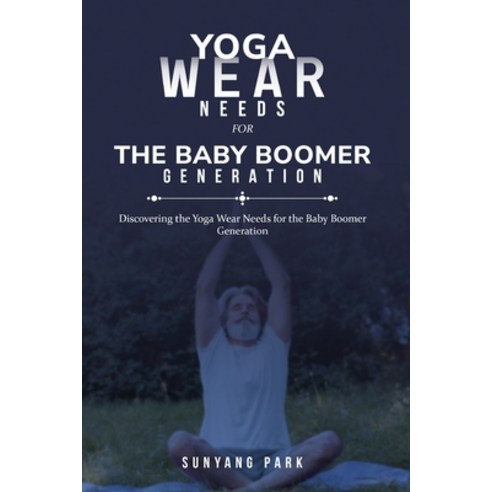 (영문도서) Discovering the Yoga Wear Needs for the Baby Boomer Generation Paperback, Hrithik, English, 9781805242093
